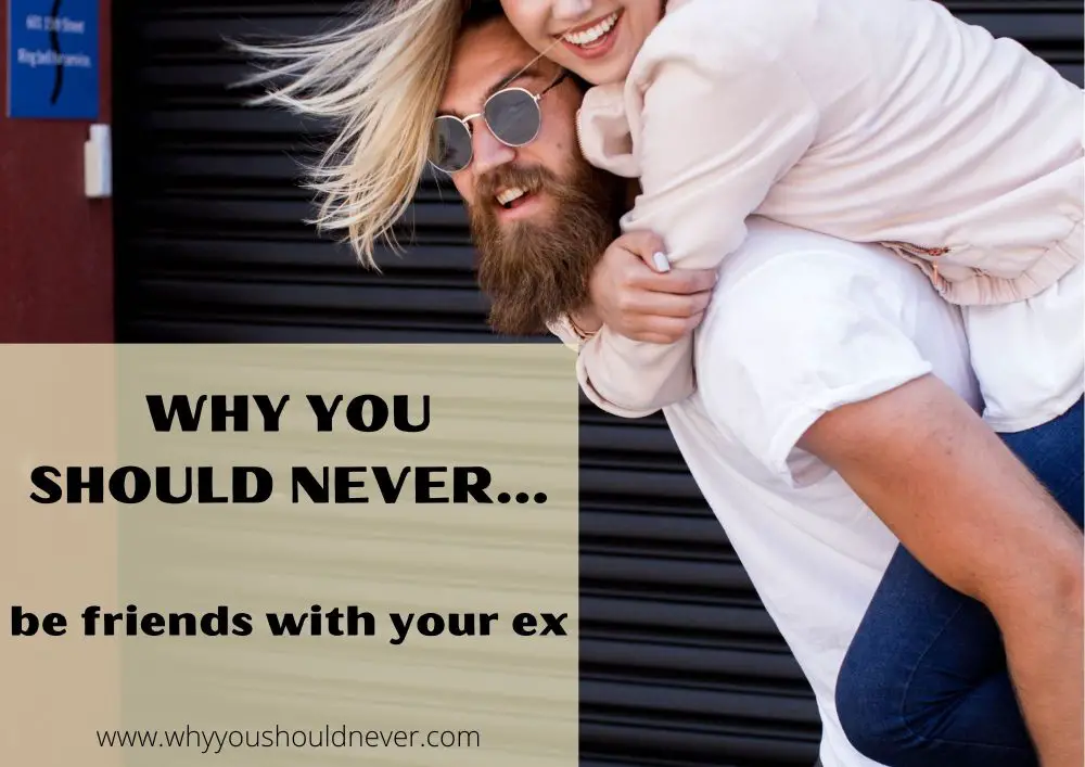 Why you should never be friends with your ex