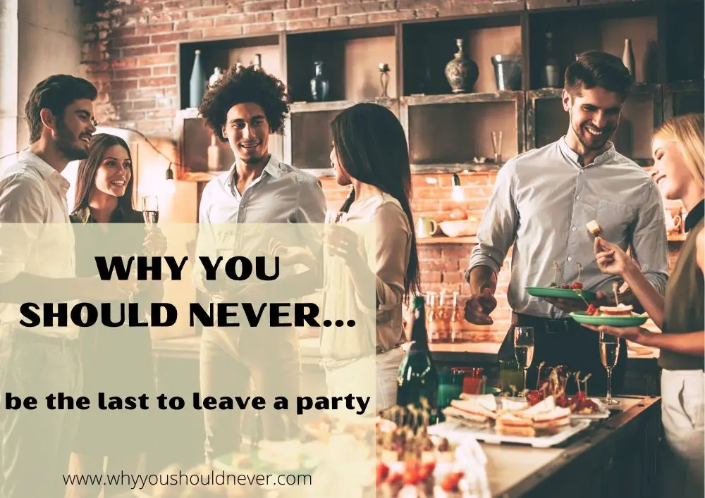 Why you should never be the last to leave a party