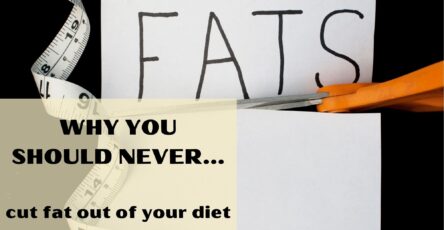 Why you should never cut fat out of your diet