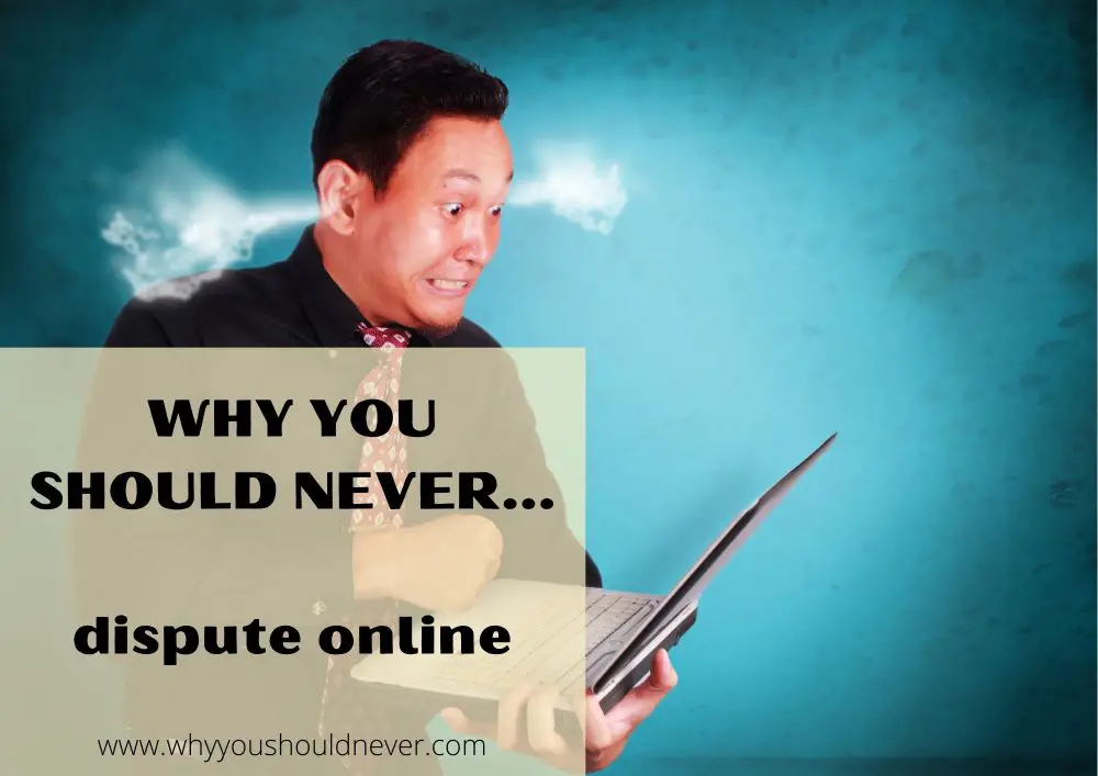 Why you should never dispute online