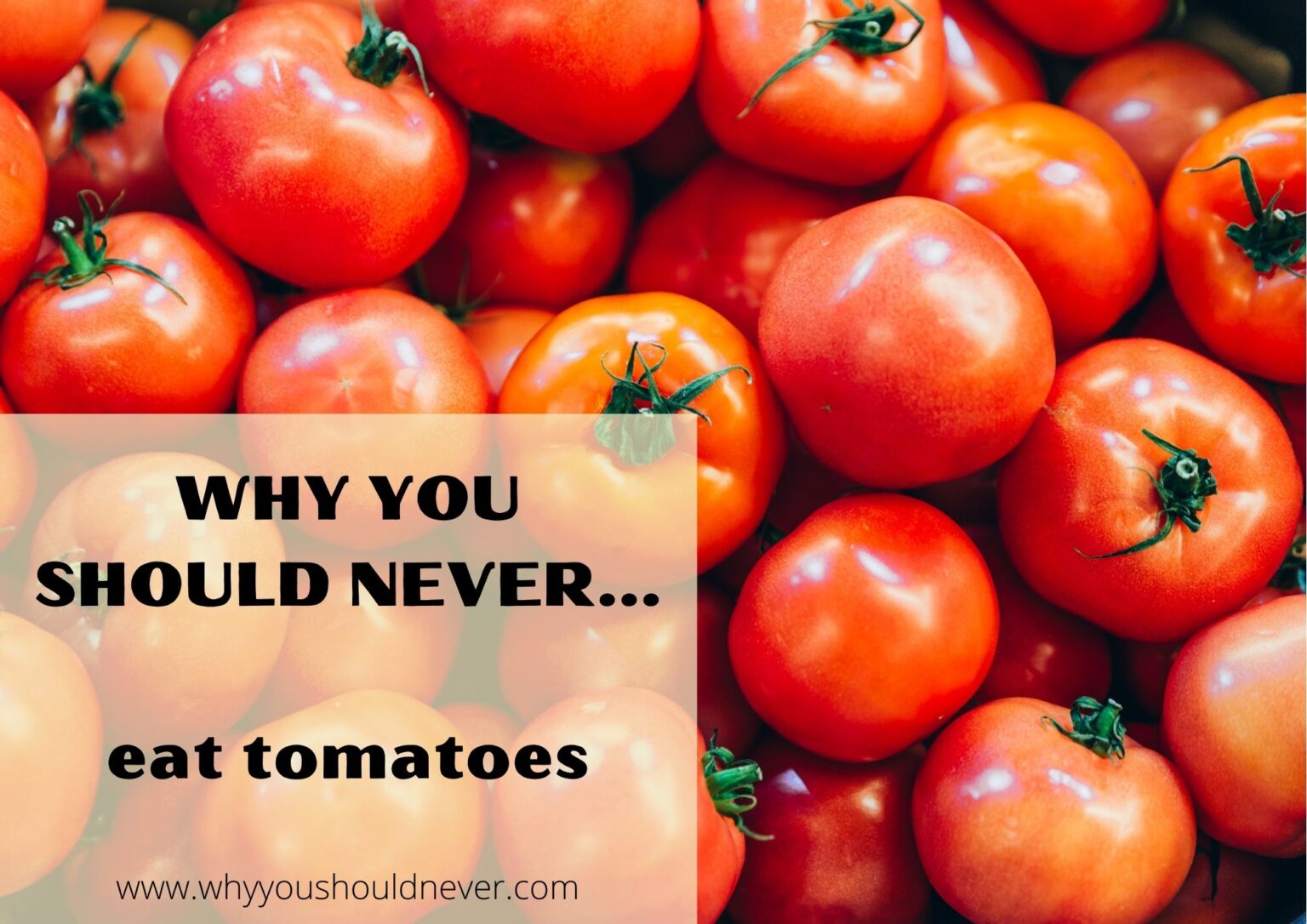 Why You Should Never Eat Tomatoes Why You Should Never…