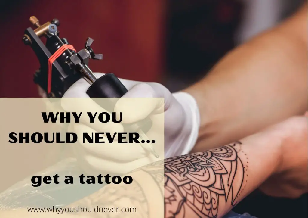 Why You Should Never Get A Tattoo – Why You Should Never…