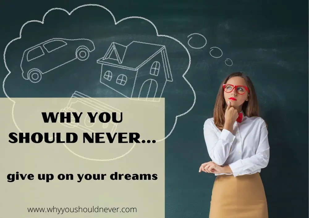 Why you should never give up on your dreams