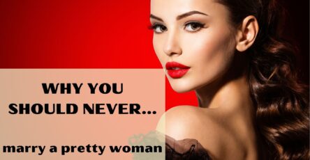 Why you should never marry a pretty woman