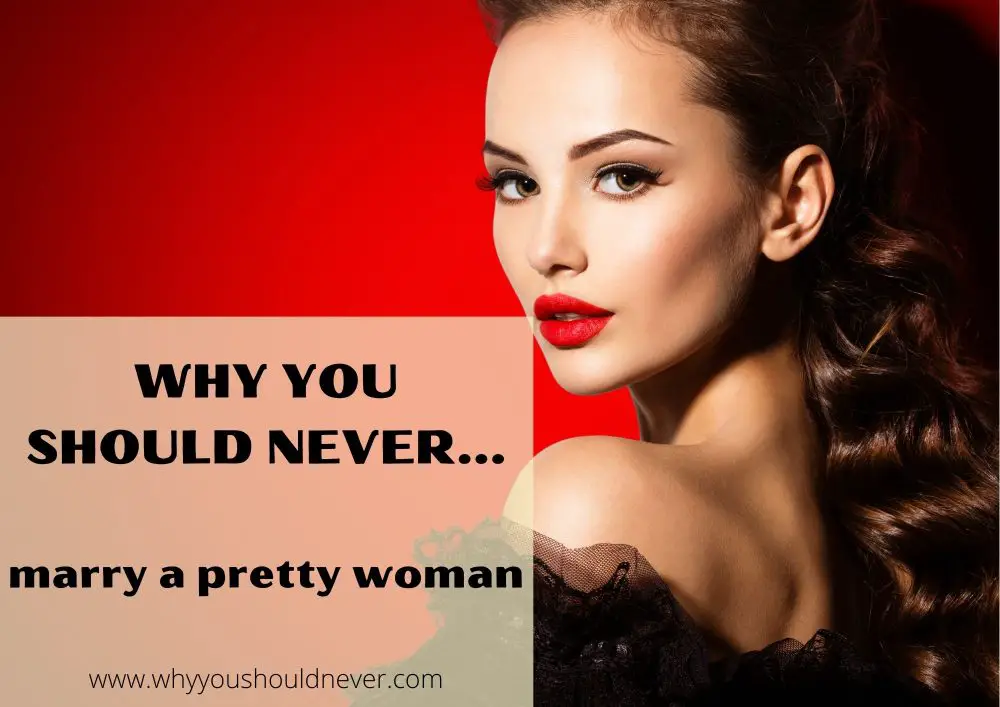 Why you should never marry a pretty woman