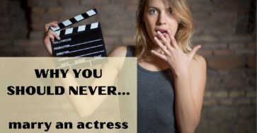 Why you should never marry an actress