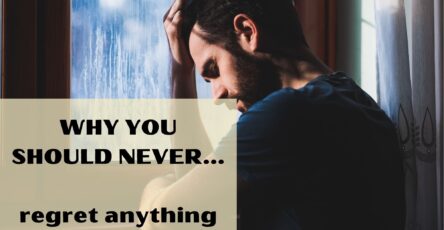 Why you should never regret anything
