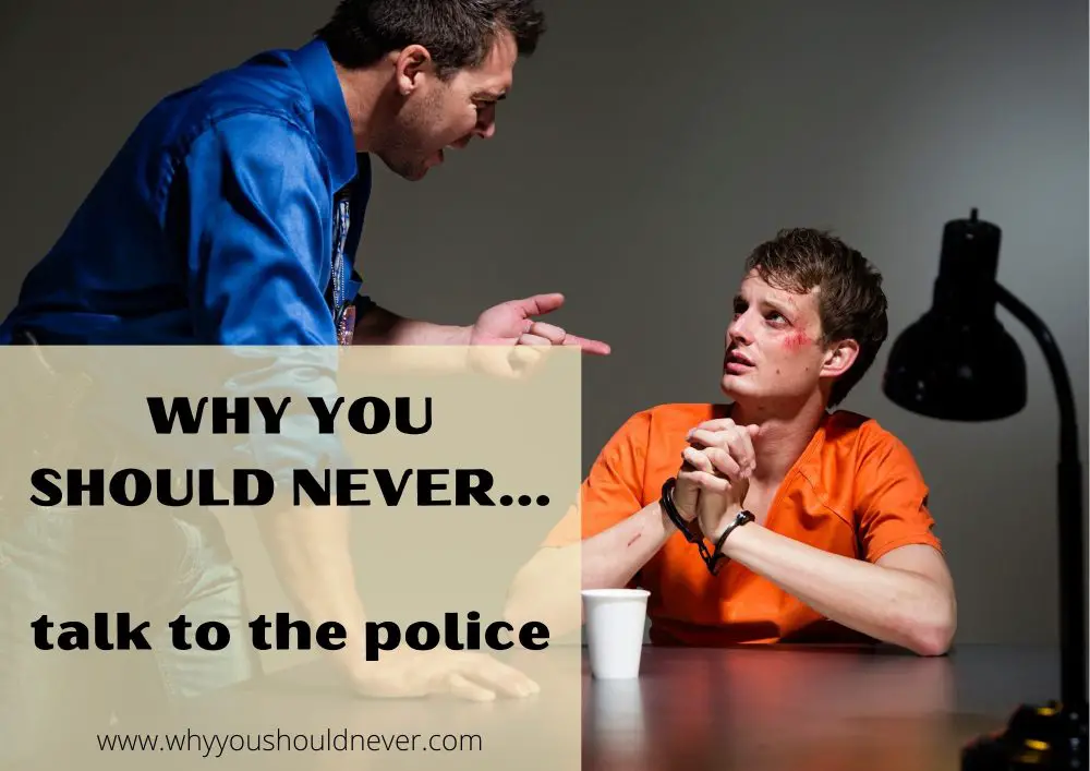 Why you should never talk to the police