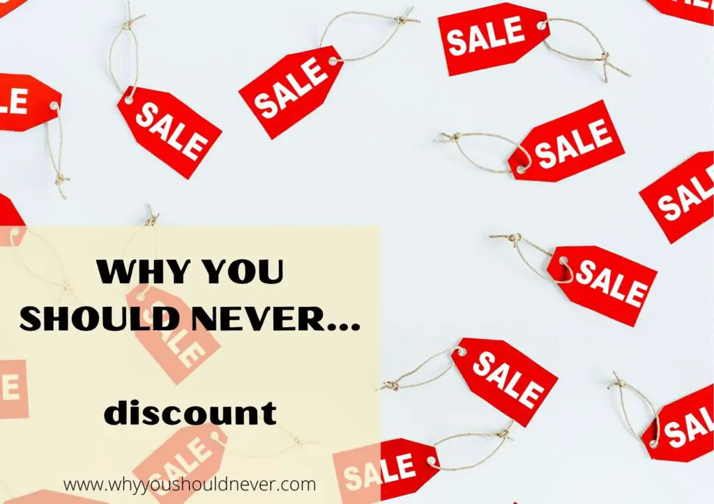 Why You Should Never Discount Why You Should Never…