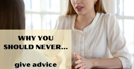 Why you should never give advice