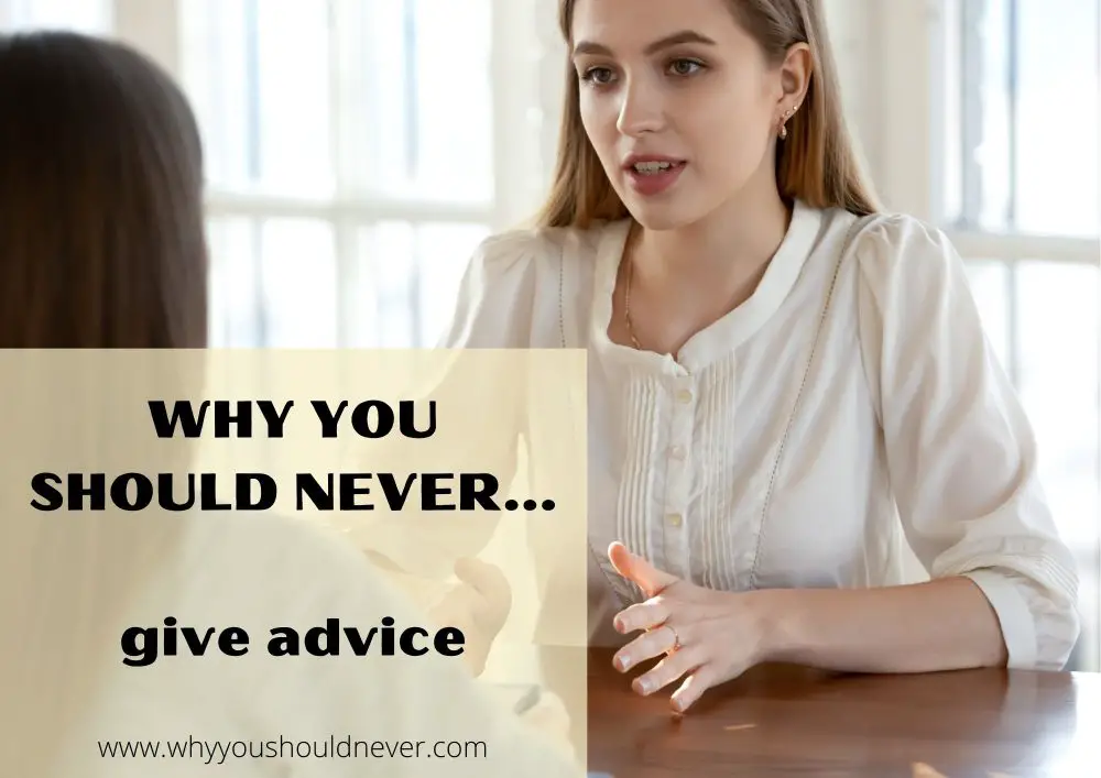 Why you should never give advice