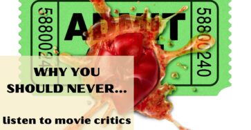 Why you should never listen to movie critics