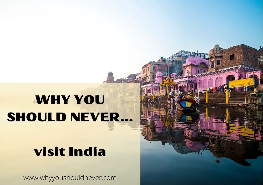 Why you should never visit india