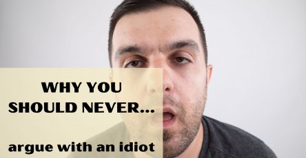 Why you should never argue with an idiot