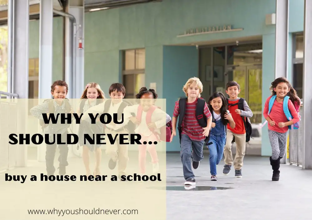 Why you should never buy a house near a school
