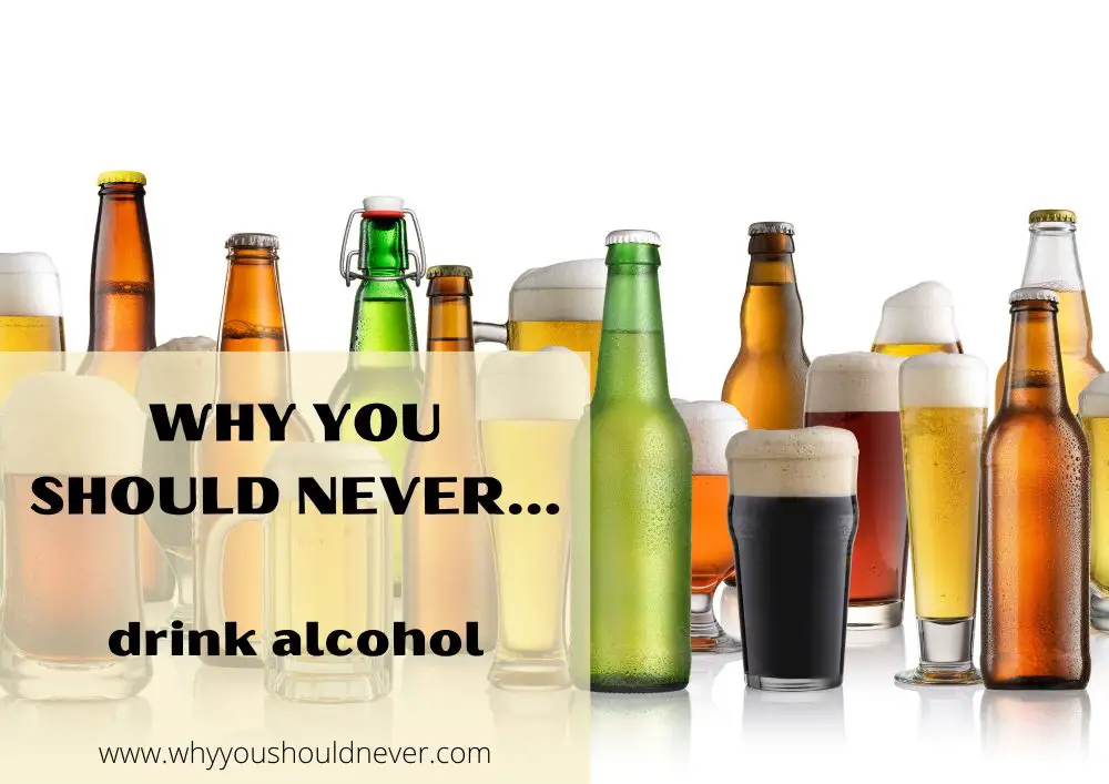 Why you should never drink alcohol