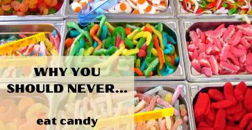 Why You Should Never Eat Candy