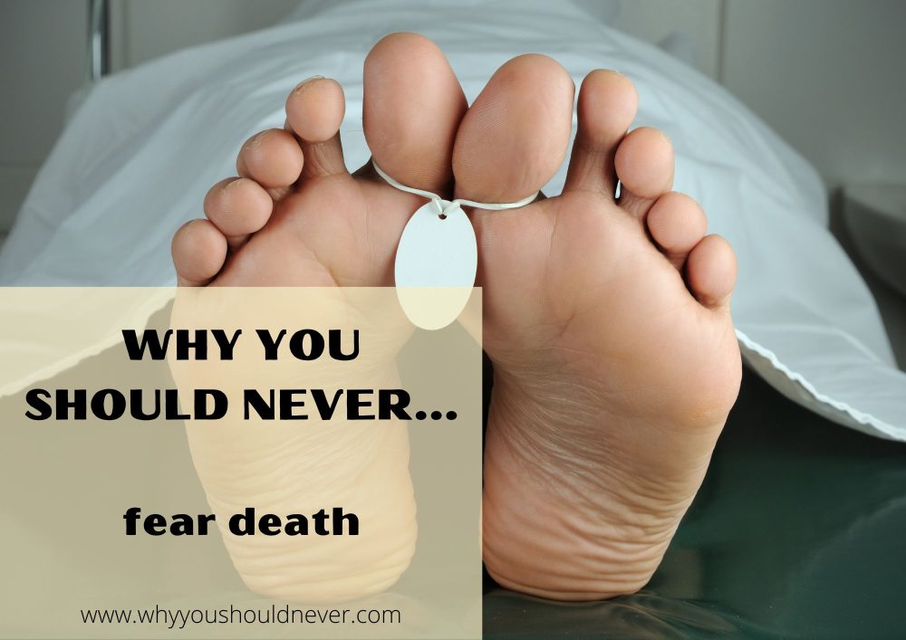 Why You Should Never Fear Death