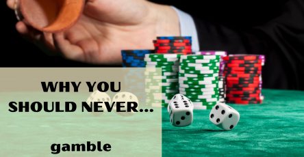 Why you should never gamble
