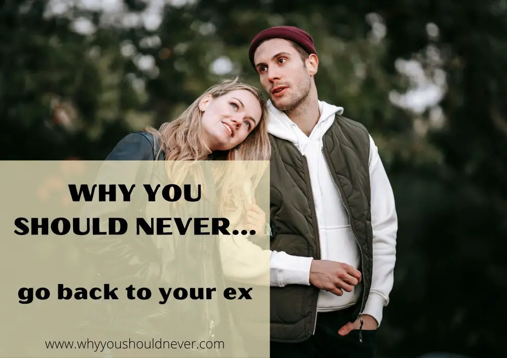 Why you should never go back to your ex