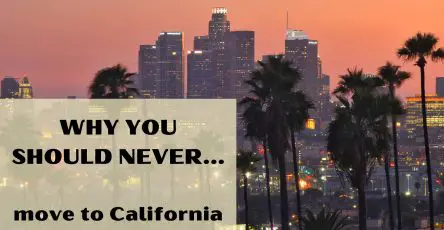 Why You Should Never Move To California