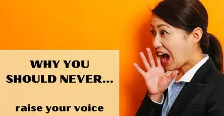 Why You Should Never Raise Your Voice