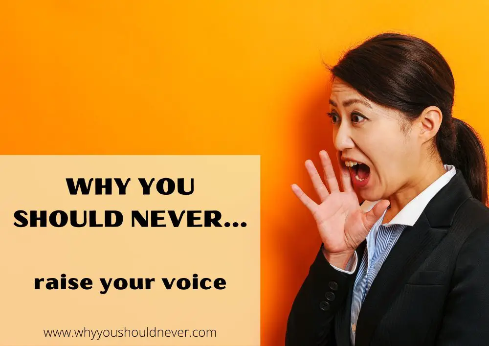 Why You Should Never Raise Your Voice