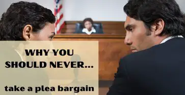 Why You Should Never Take A Plea Bargain