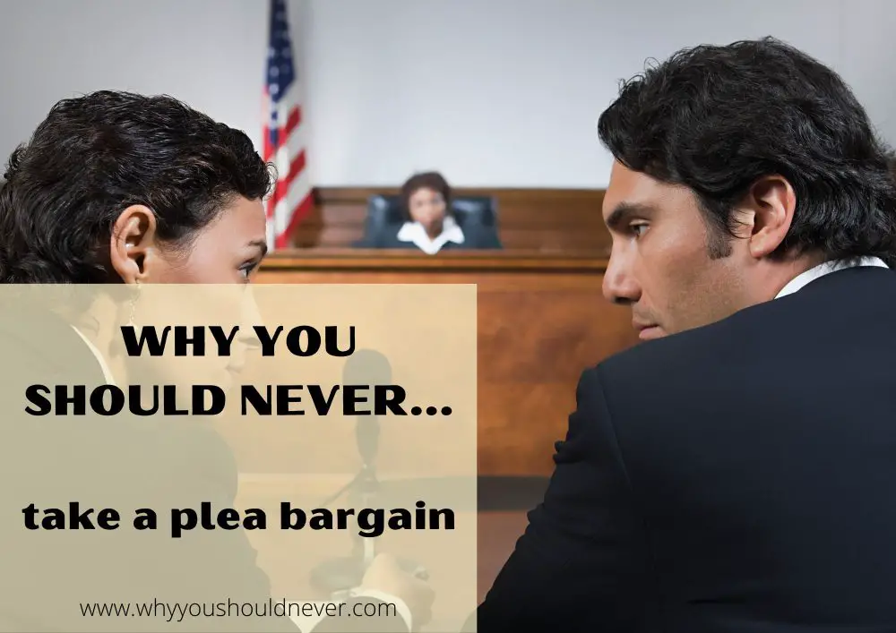 Why You Should Never Take A Plea Bargain