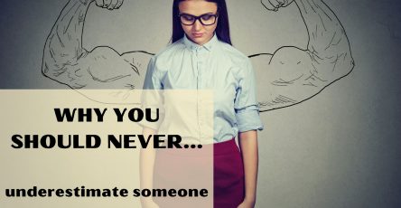 Why You Should Never Underestimate Someone