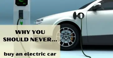 Why you should never buy an electric car