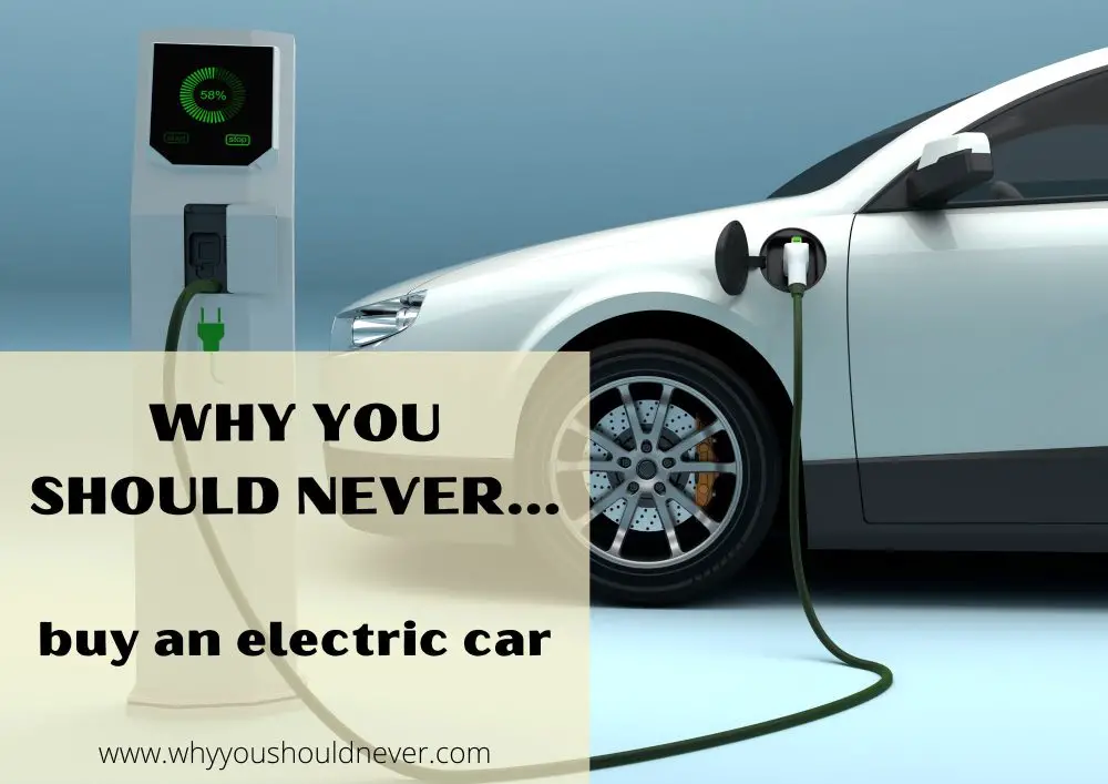 Why you should never buy an electric car