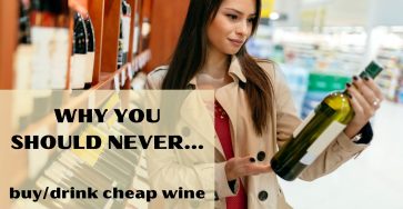 Why you should never buy or drink cheap wine