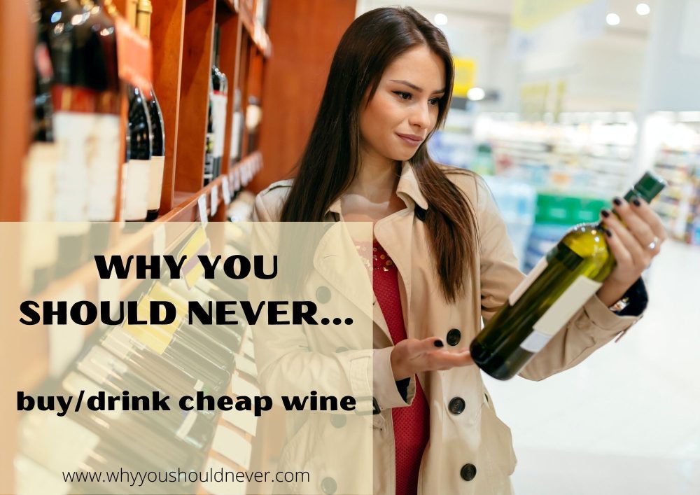 Why you should never buy or drink cheap wine