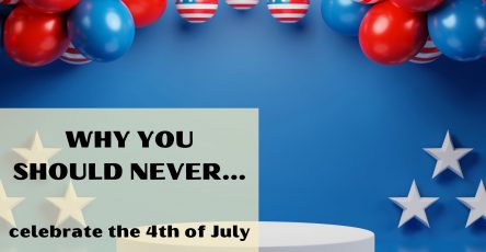 Why you should never celebrate 4th of july