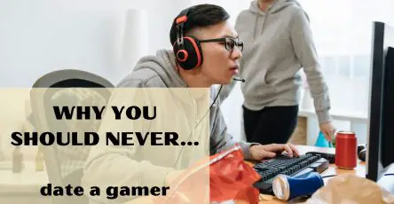 Why you should never date a gamer