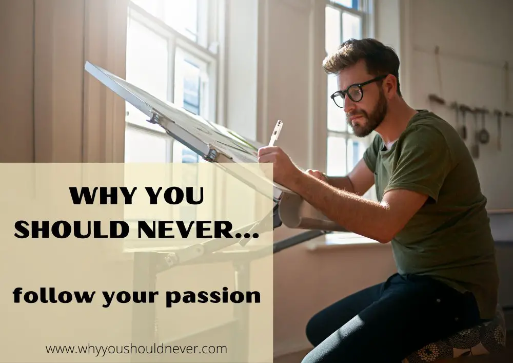 Why you should never follow your passion