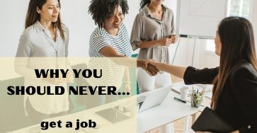 Why you should never get a job