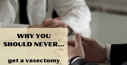 Why you should never get a vasectomy