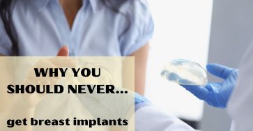 Why you should never get breast implants