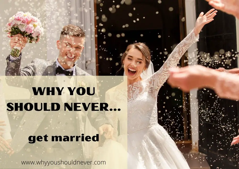 Why you should never get married