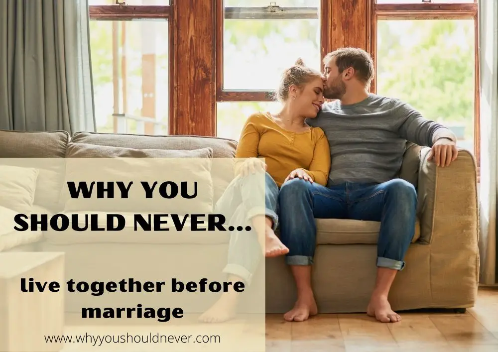 Why you should never live together before marriage