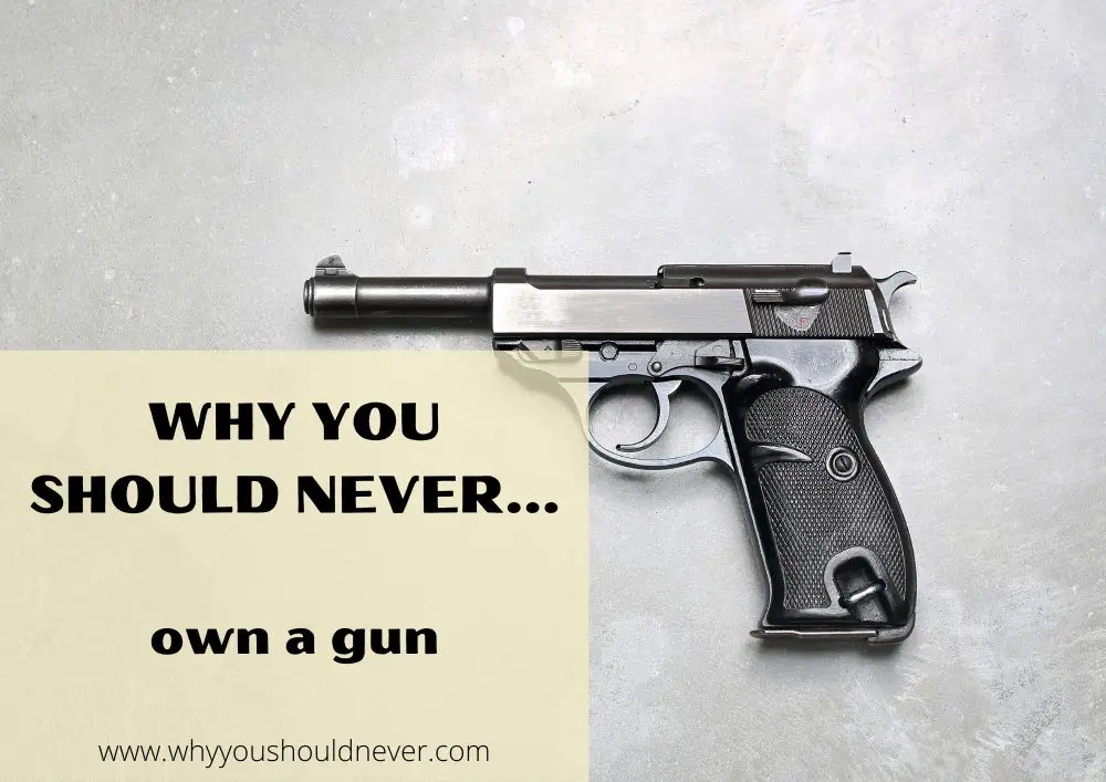 Why you should never own a gun