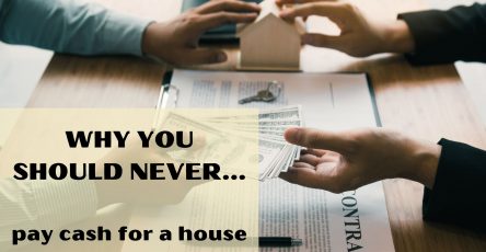Why you should never pay cash for a house