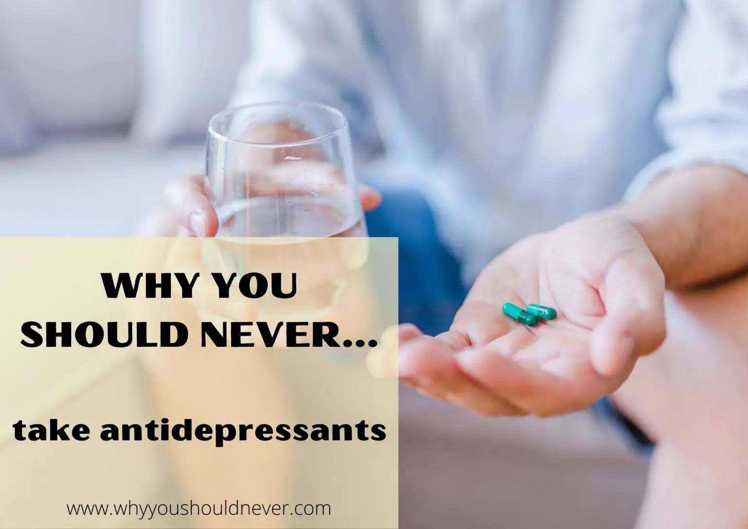 Why You Should Never Take Antidepressants Why You Should Never…