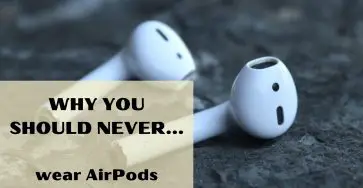 Why you should never wear AirPods
