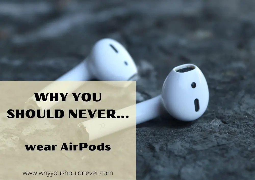 Why you should never wear AirPods