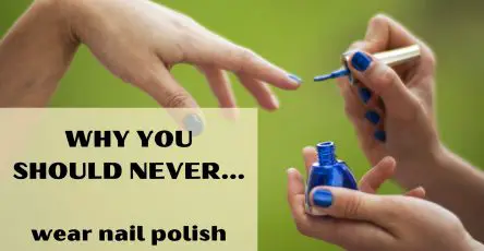 Why you should never wear nail polish