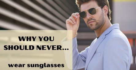 Why you should never wear sunglasses
