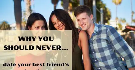Why you should never date your best friend's brother